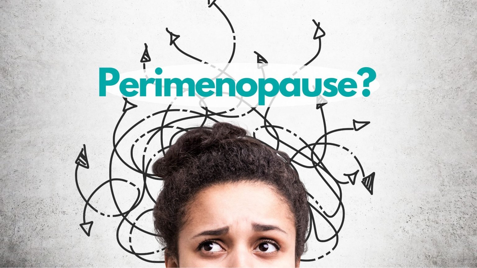 Let’s talk about perimenopause