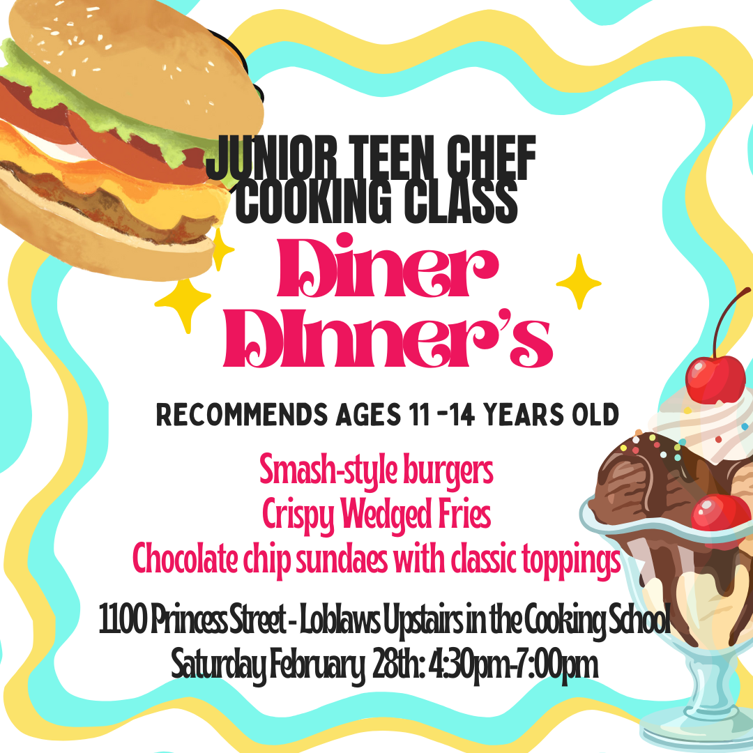 Junior Teen Culinary Class Ticket: Diner Dinners: Saturday February 28th: 4:30pm-7pm