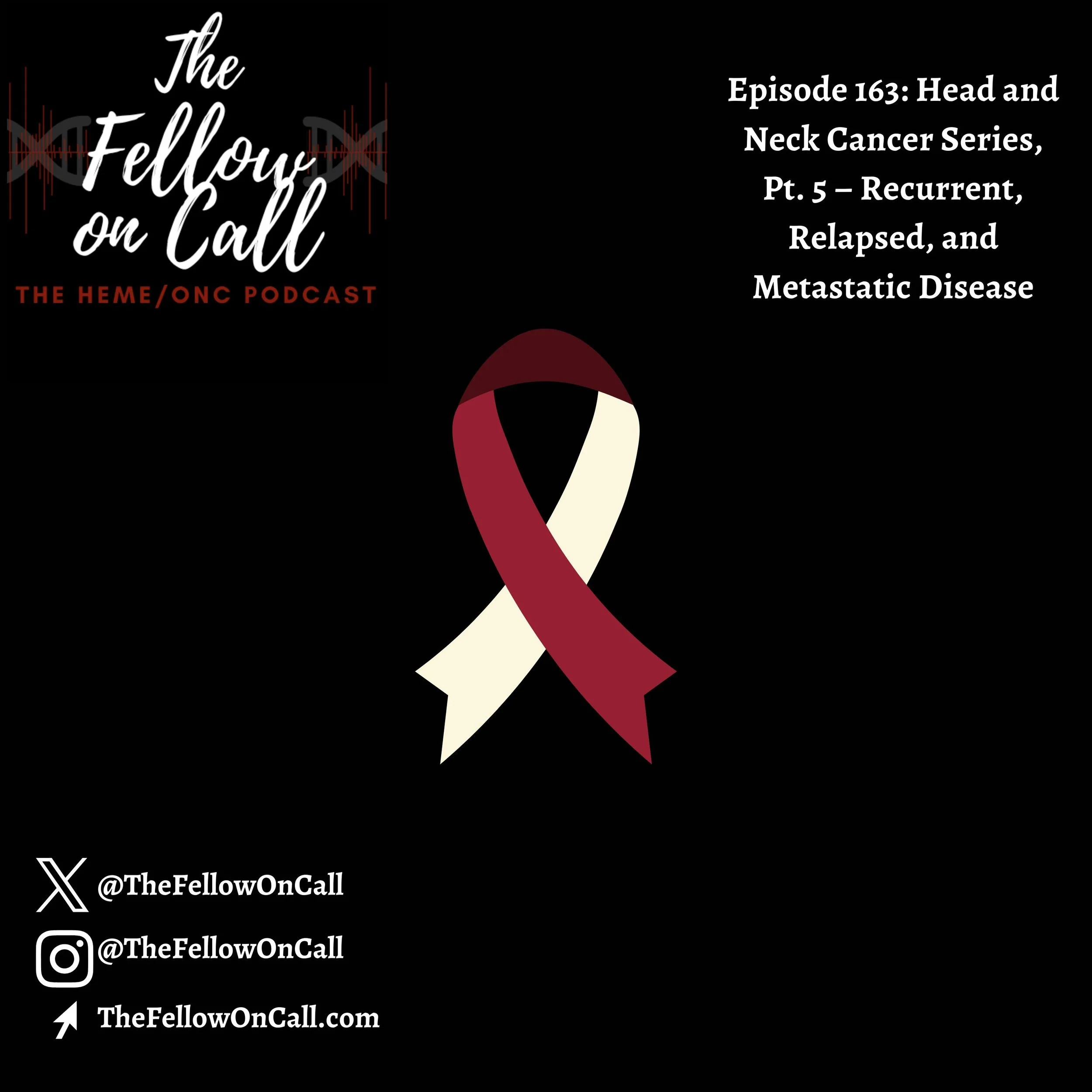 Episode 163: Head and Neck Cancer Series, Pt. 5 – Recurrent, Relapsed, and Metastatic Disease
