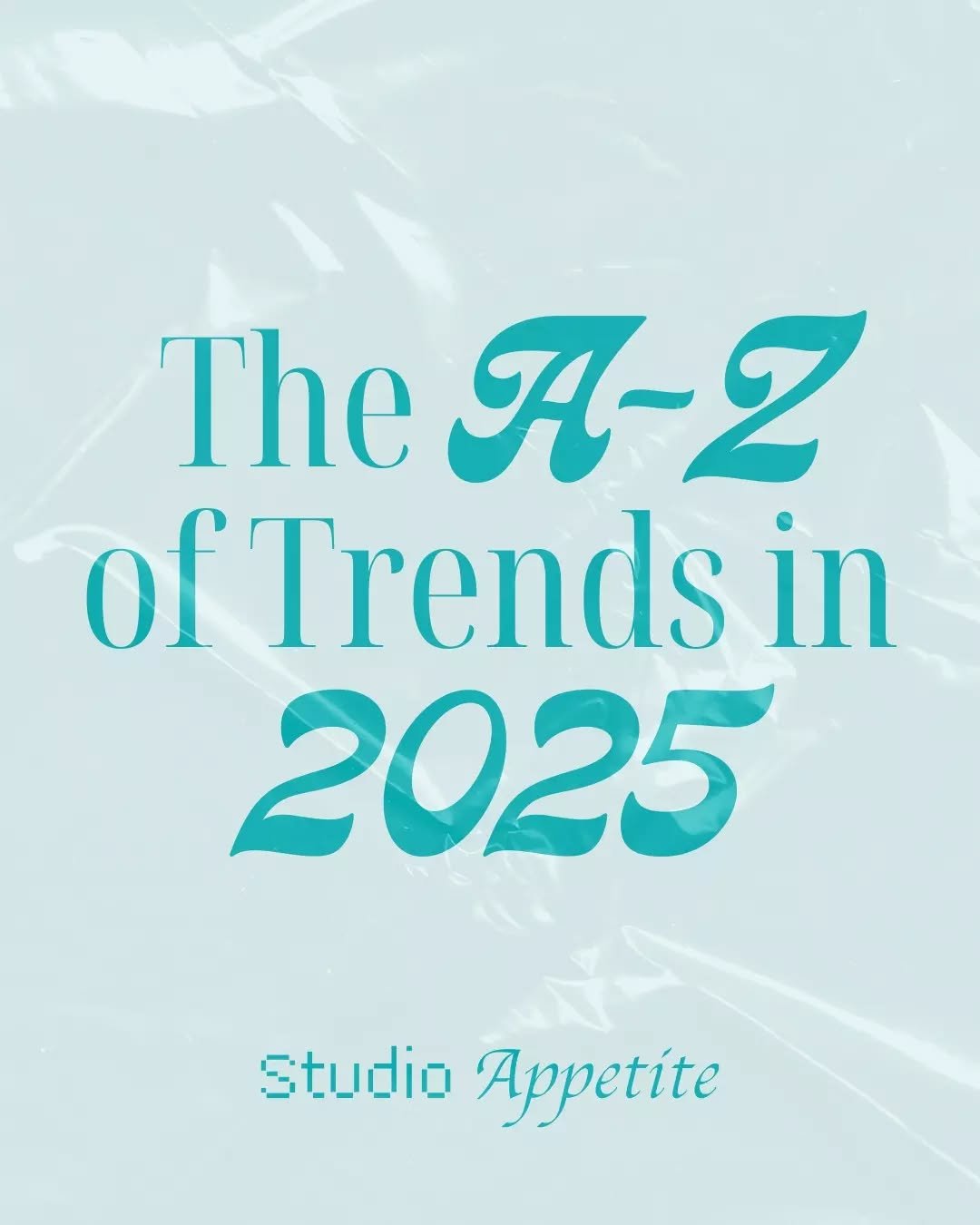The A&ndash;Z of 2025 trends ⭐

Consider this the result of far too much scrolling.
