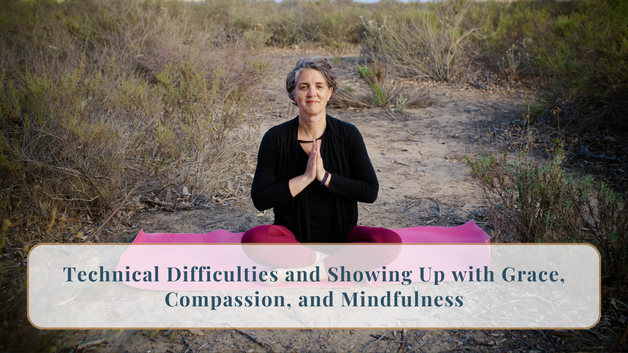 307. Technical Difficulties: Showing Up with Grace, Compassion, and Mindfulness 