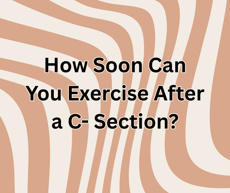When Can I Start Exercising After a C- Section?