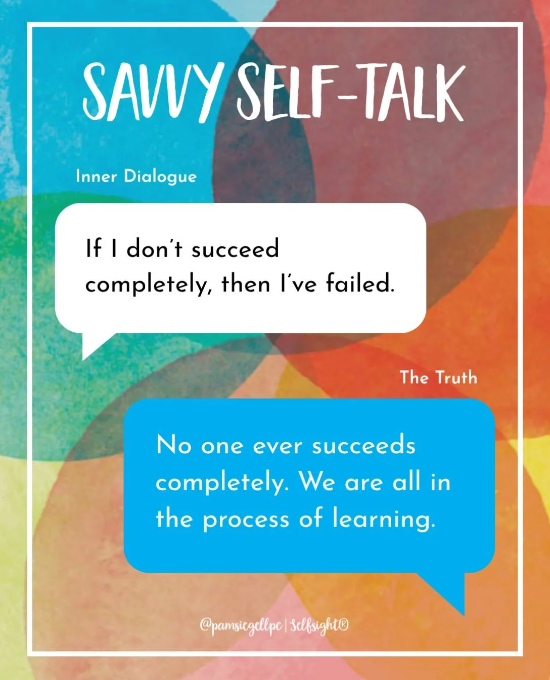 Savvy Self-Talk is based on an informed perspective, to include a trauma-informed perspective. This example of an inner dialog contains unrealistic and impossible expectations. It is a defense system to provide a semblance of self-esteem, inaccuratel