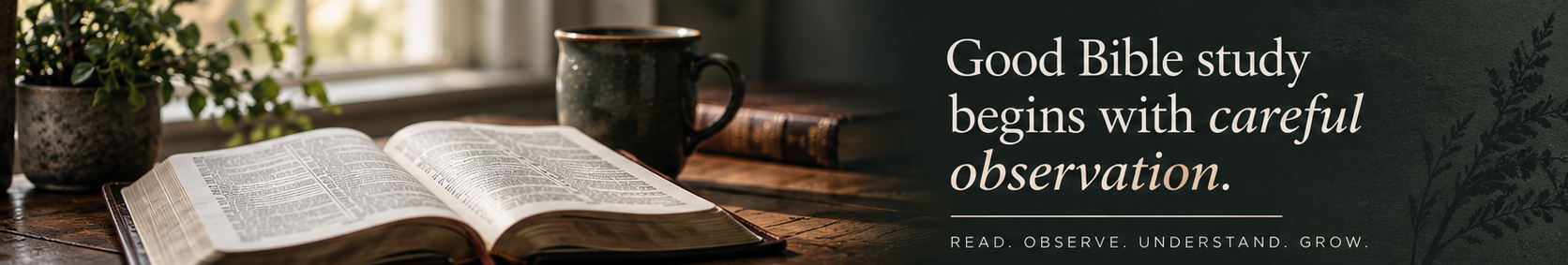 Open Bible on a wooden table with the quote “Good Bible study begins with careful observation.”
