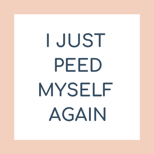 Ugh. Dang it!  😱 I just peed myself again!  😩