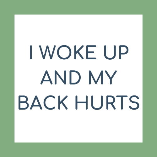 I Woke Up And My Back Hurts!