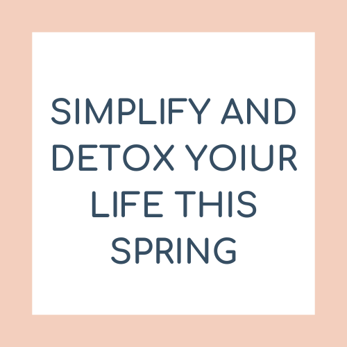 Simplify and Detoxify Your Life This Spring