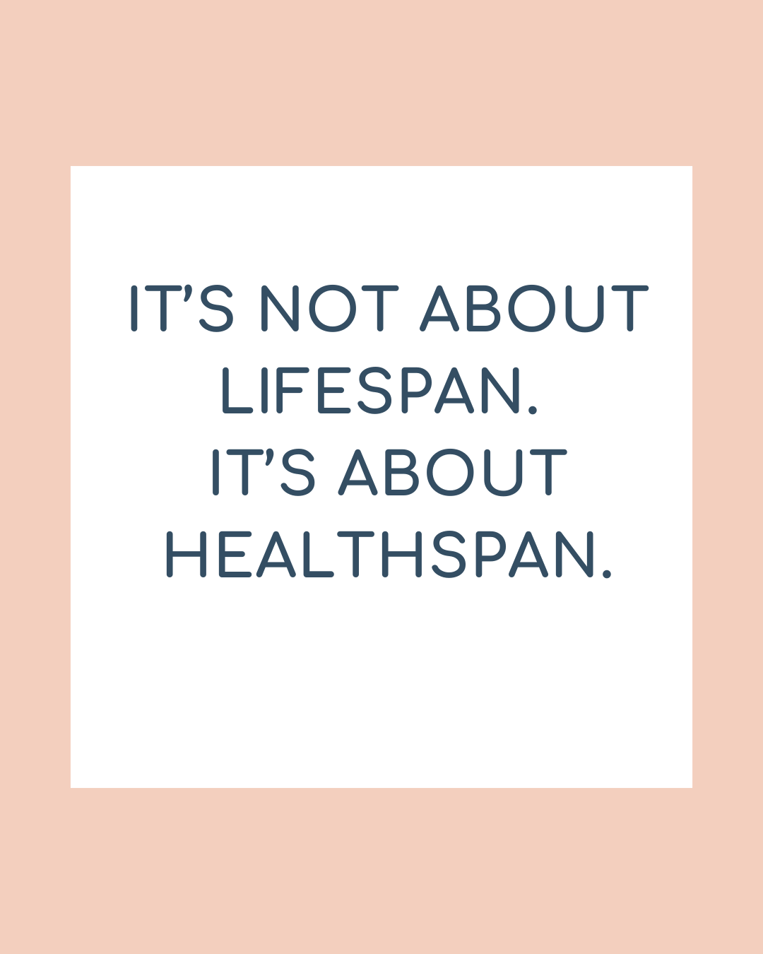 It's Not About Lifespan. It's About Healthspan.