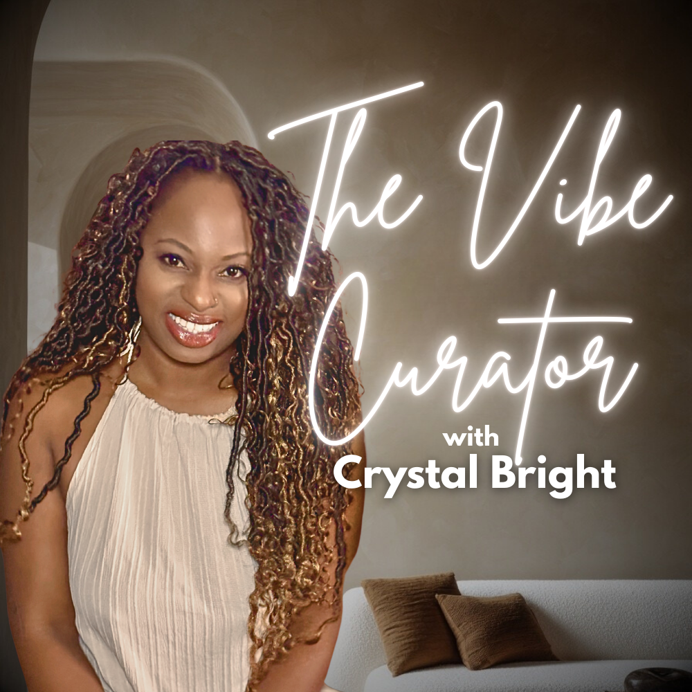 The Vibe Curator with Crystal Bright: A Podcast About the Psychology of Interior Design
