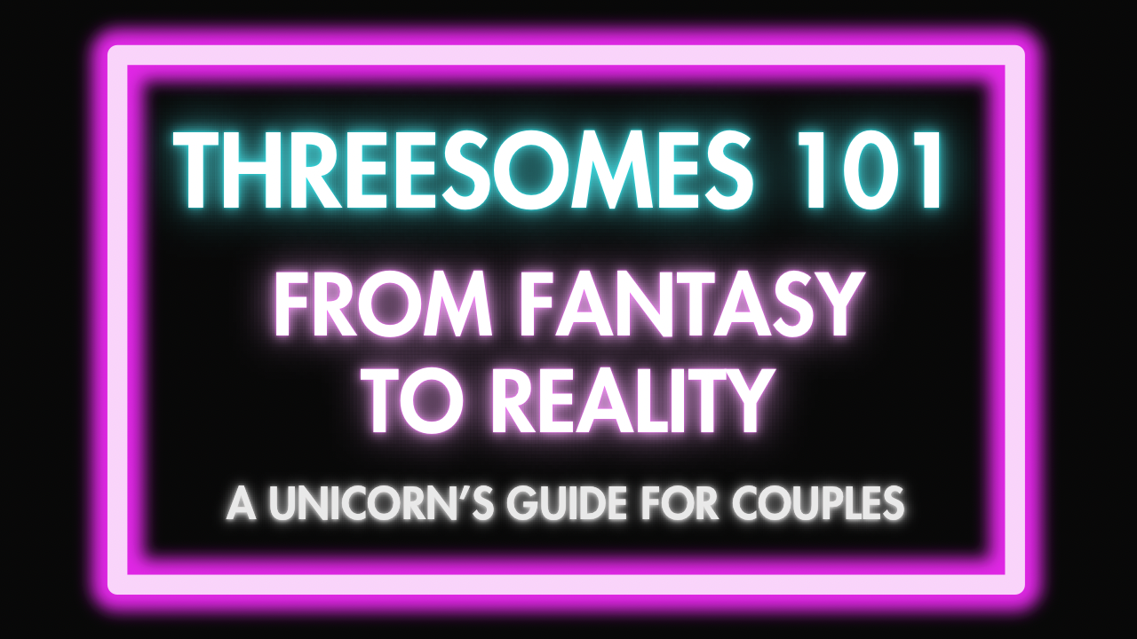 https://levelupwithtorontounicorn.com/courses/threesomes101/