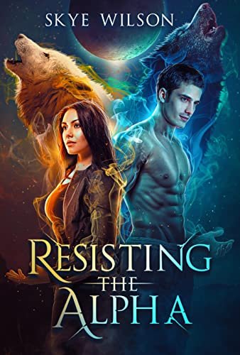 Resisting the Alpha (Entangled by the Alpha Book 1) - Skye Wilson