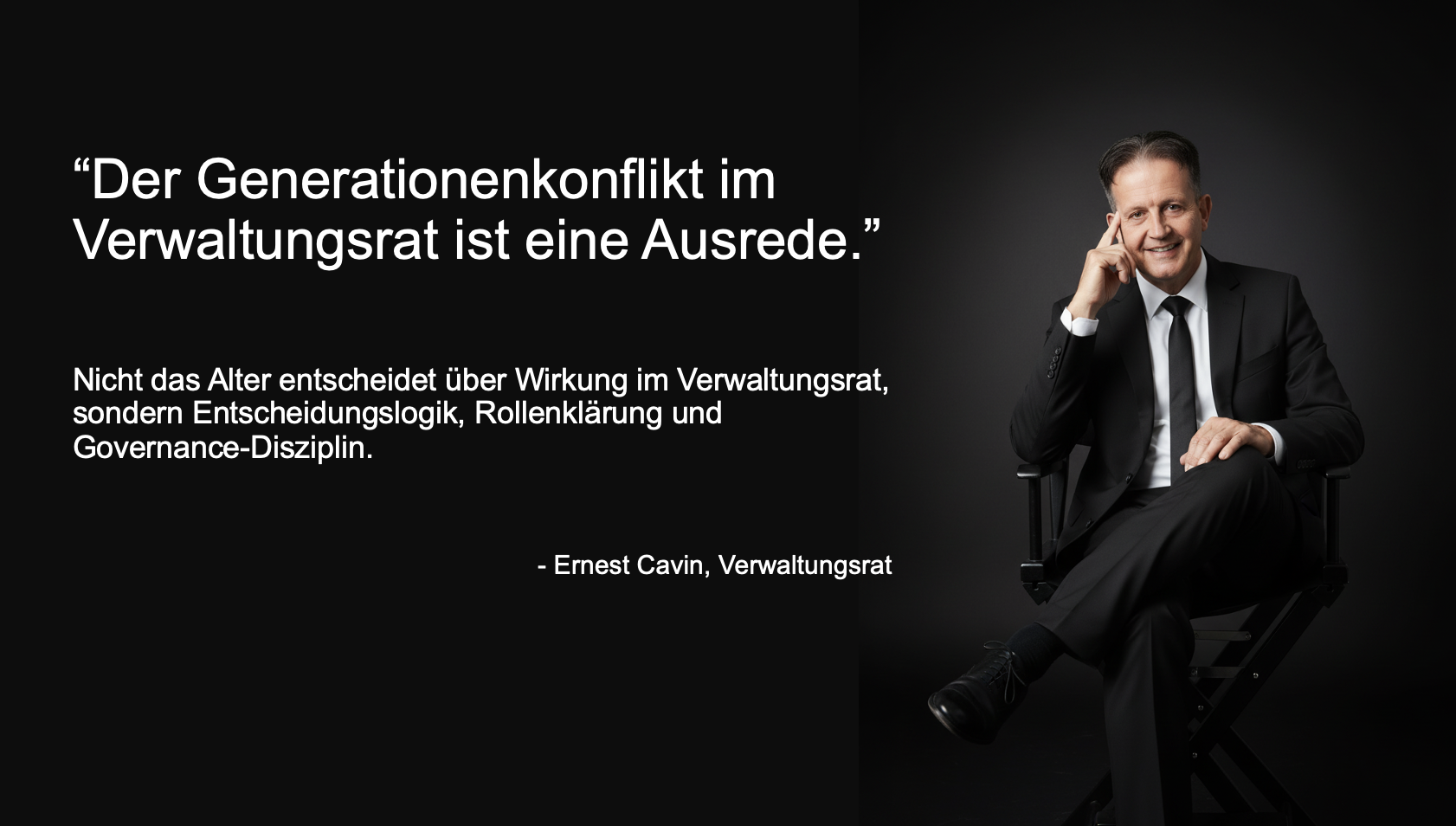 Ernest Cavin, unabhängiger Verwaltungsrat: Wirksamkeit im Boardroom entsteht durch Entscheidungslogik, Rollenklärung und Governance-Disziplin – nicht durch Alter.