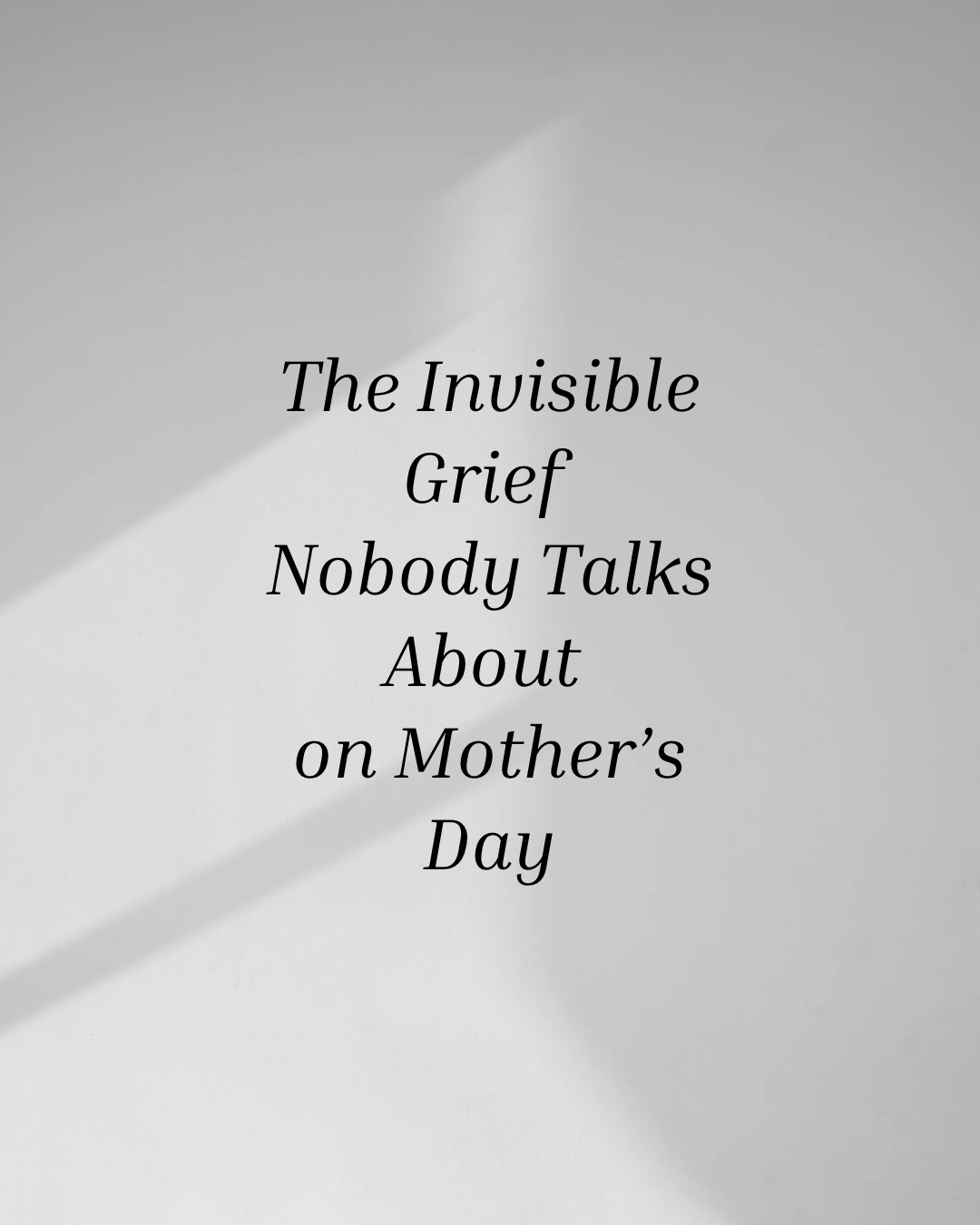 The Invisible Grief Nobody Talks About on Mother’s Day