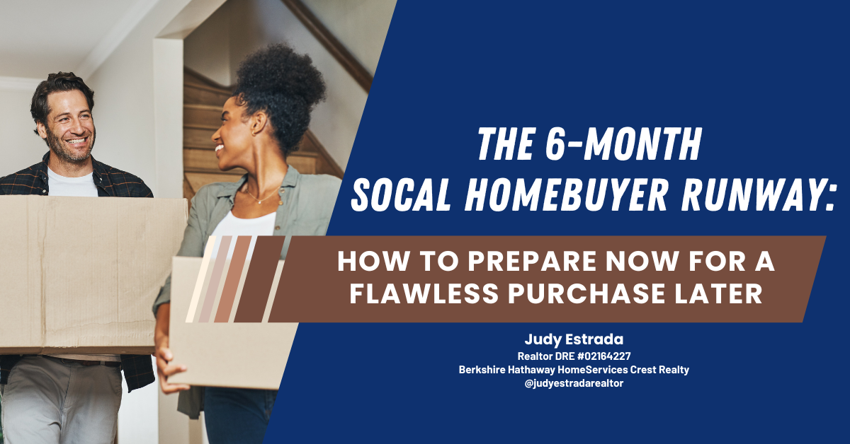 The 6-Month SoCal Homebuyer Runway: How to Prepare Now for a Flawless Purchase Later