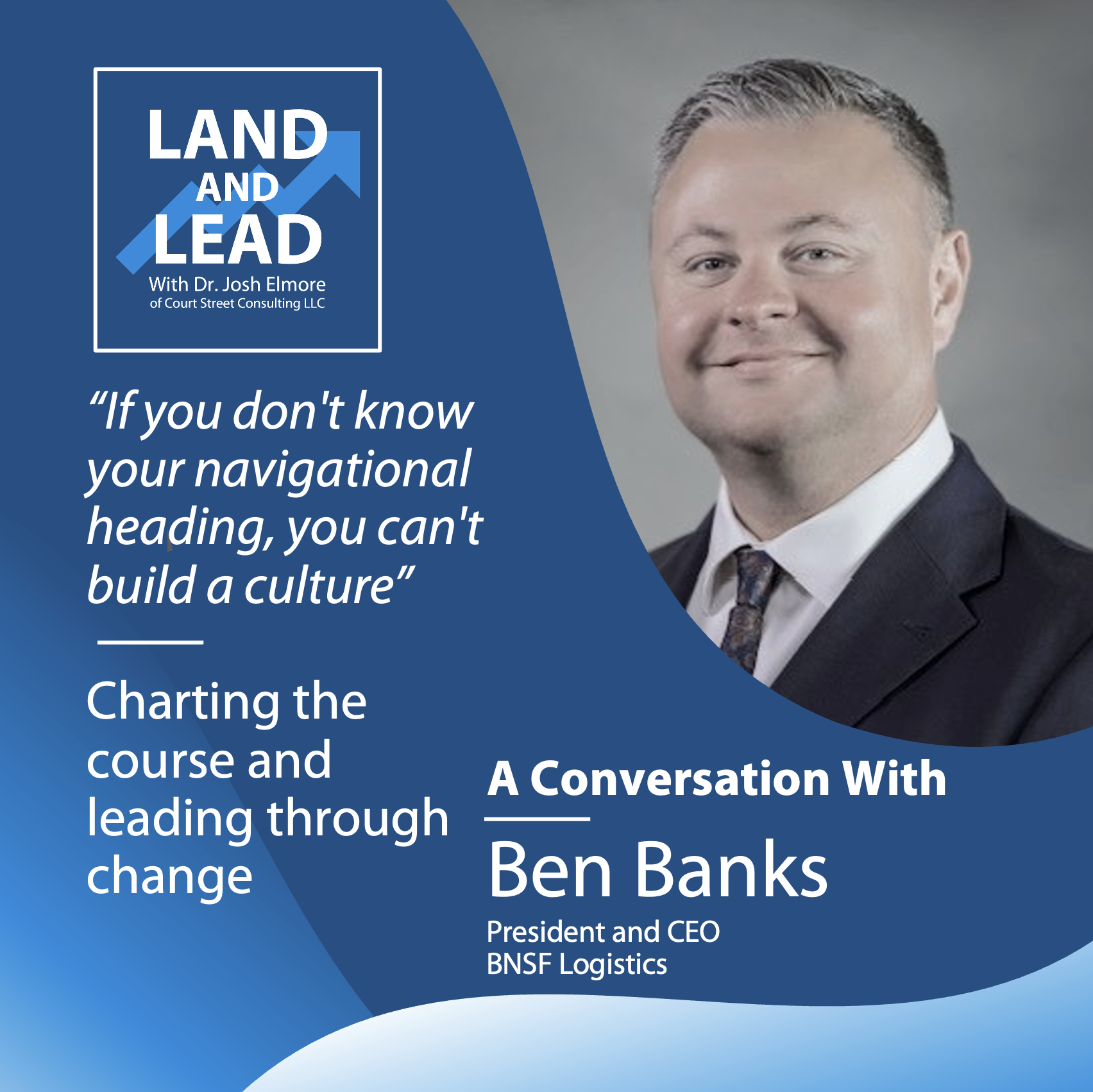 "If you don't know your navigational heading, you can't build a culture" - Ben Banks of BNSF Logistics