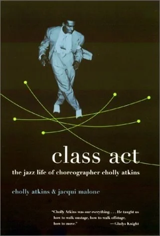 Class Act: The Jazz Life of Choreographer Cholly Atkins - Biography & Autobiography by Cholly Atkins & Jacqui Malone