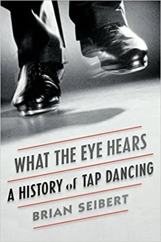 What the Eye Hears: A History of Tap Dancing Hardcover – 17 Nov. 2015 by Brian Seibert (Author)