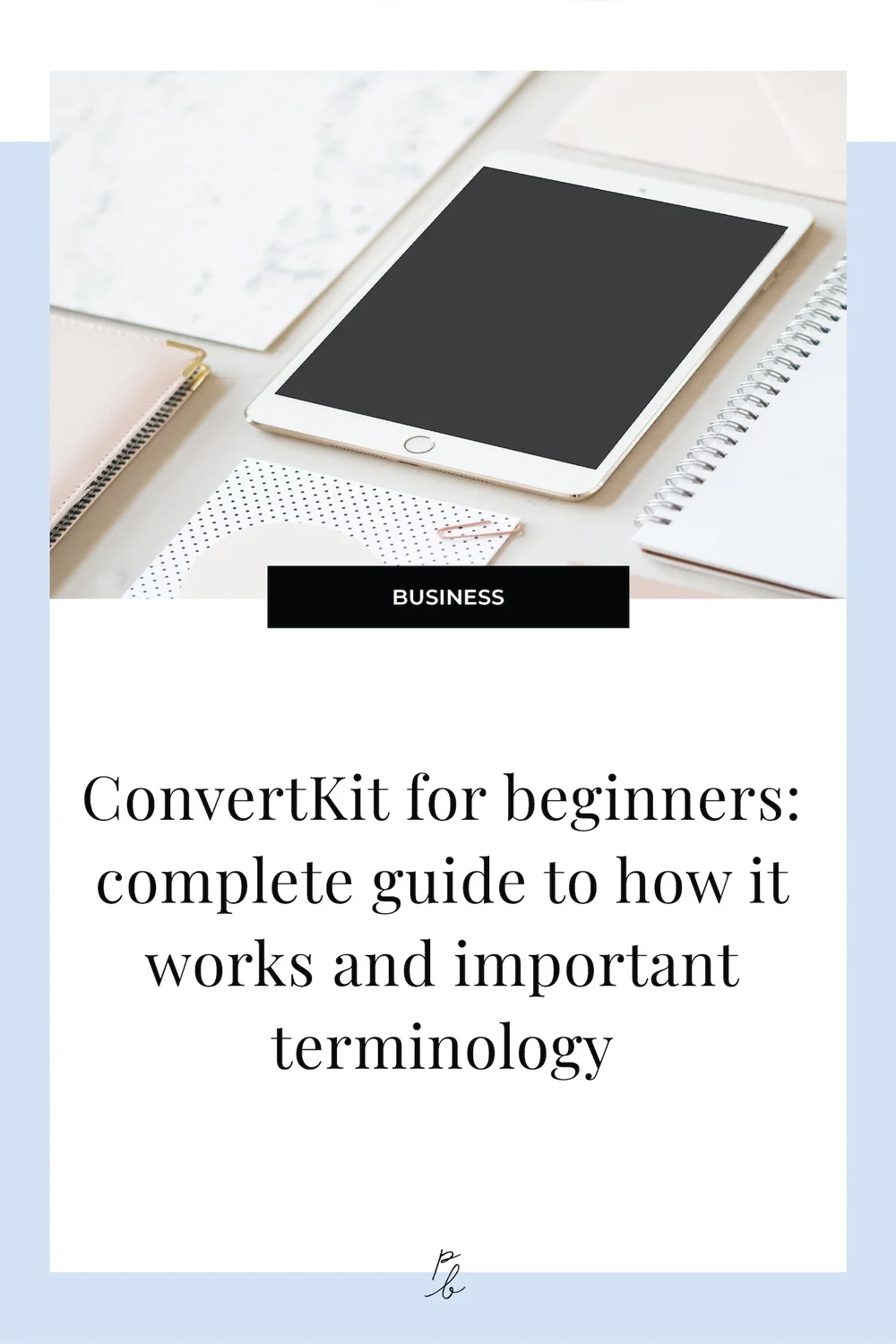 ConvertKit for beginners Complete guide to how it works and important terminology — Paige Brunton
