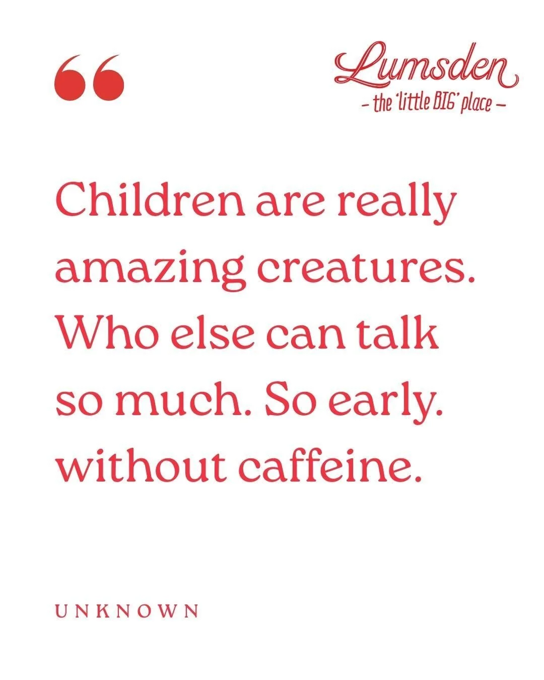 𝗧𝗵𝗶𝘀 𝗺𝗮𝗱𝗲 𝘂𝘀 𝘀𝗺𝗶𝗹𝗲&hellip;

&ldquo;𝘊𝘩𝘪𝘭𝘥𝘳𝘦𝘯 𝘳𝘦𝘢𝘭𝘭𝘺 𝘢𝘳𝘦 𝘢𝘮𝘢𝘻𝘪𝘯𝘨 𝘤𝘳𝘦𝘢𝘵𝘶𝘳𝘦𝘴. 𝘞𝘩𝘰 𝘦𝘭𝘴𝘦 𝘤𝘢𝘯 𝘵𝘢𝘭𝘬 𝘴𝘰 𝘮𝘶𝘤𝘩. 𝘚𝘰 𝘦𝘢𝘳𝘭𝘺. 𝘞𝘪𝘵𝘩𝘰𝘶𝘵 𝘤𝘢𝘧𝘧𝘦𝘪𝘯𝘦.&rdquo;

Big voices, big persona