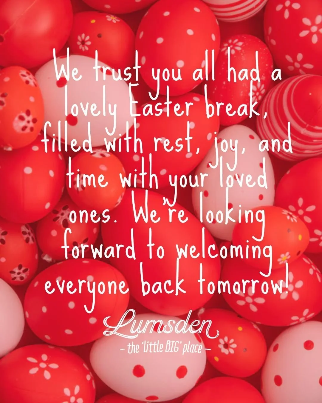&ldquo;We trust you all had a lovely Easter break, filled with rest, joy, and time with your loved ones. We&rsquo;re looking forward to welcoming everyone back tomorrow!
Ngā mihi o te Aranga,
The Lumsden Team.&rdquo;