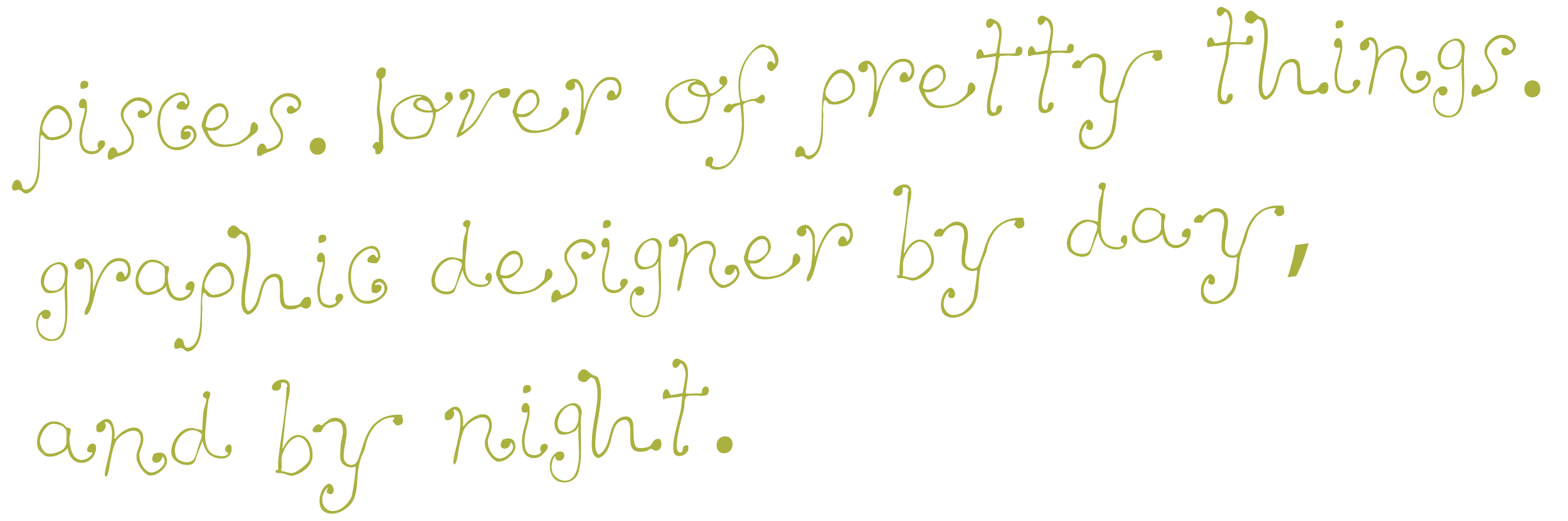 Handwritten quote in green cursive saying, 'Purses. Lover of pretty things. Graphic designer by day, and by night.'