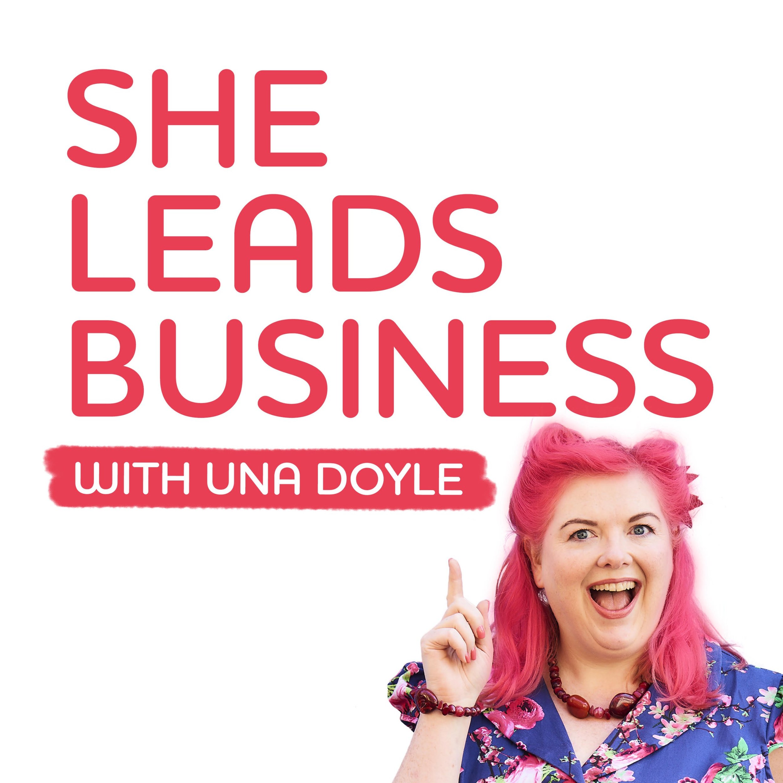 She Leads Business with Una Doyle Cover Women in business podcast