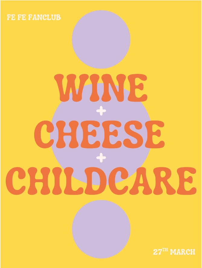 FeFe Fanclub: Wine, Cheese & Childcare