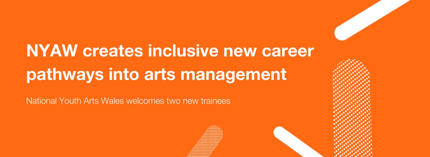 Celfyddydau Cenedlaethol Ieuenctid Cymru yn creu llwybrau gyrfa newydd cynhwysol i mewn i reoli’r celfyddydau