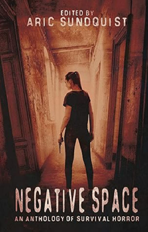 Book cover featuring a woman in black clothing holding a gun, standing in a dimly lit corridor with aged walls. Text includes 'Edited by Aric Sundquist' at the top and 'Negative Space: An Anthology of Survival Horror' at the bottom.