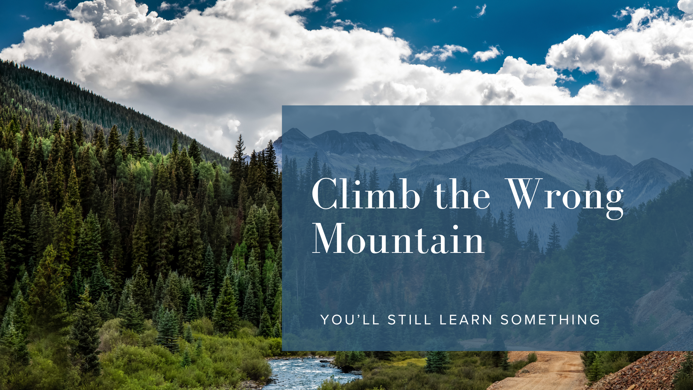 Mountain range with text overlay Climb the Wrong Mountain You'll Still Learn Something by Rikki Goldenberg, Career Coach, Executive Leadership Coach
