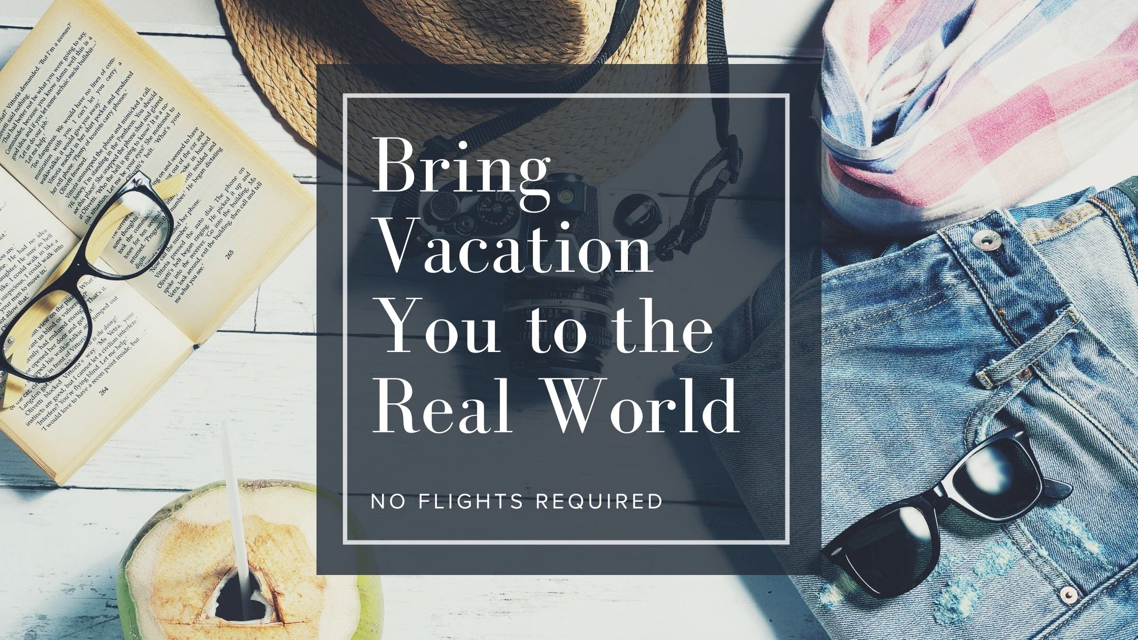 How to bring your “vacation-self” to the real world