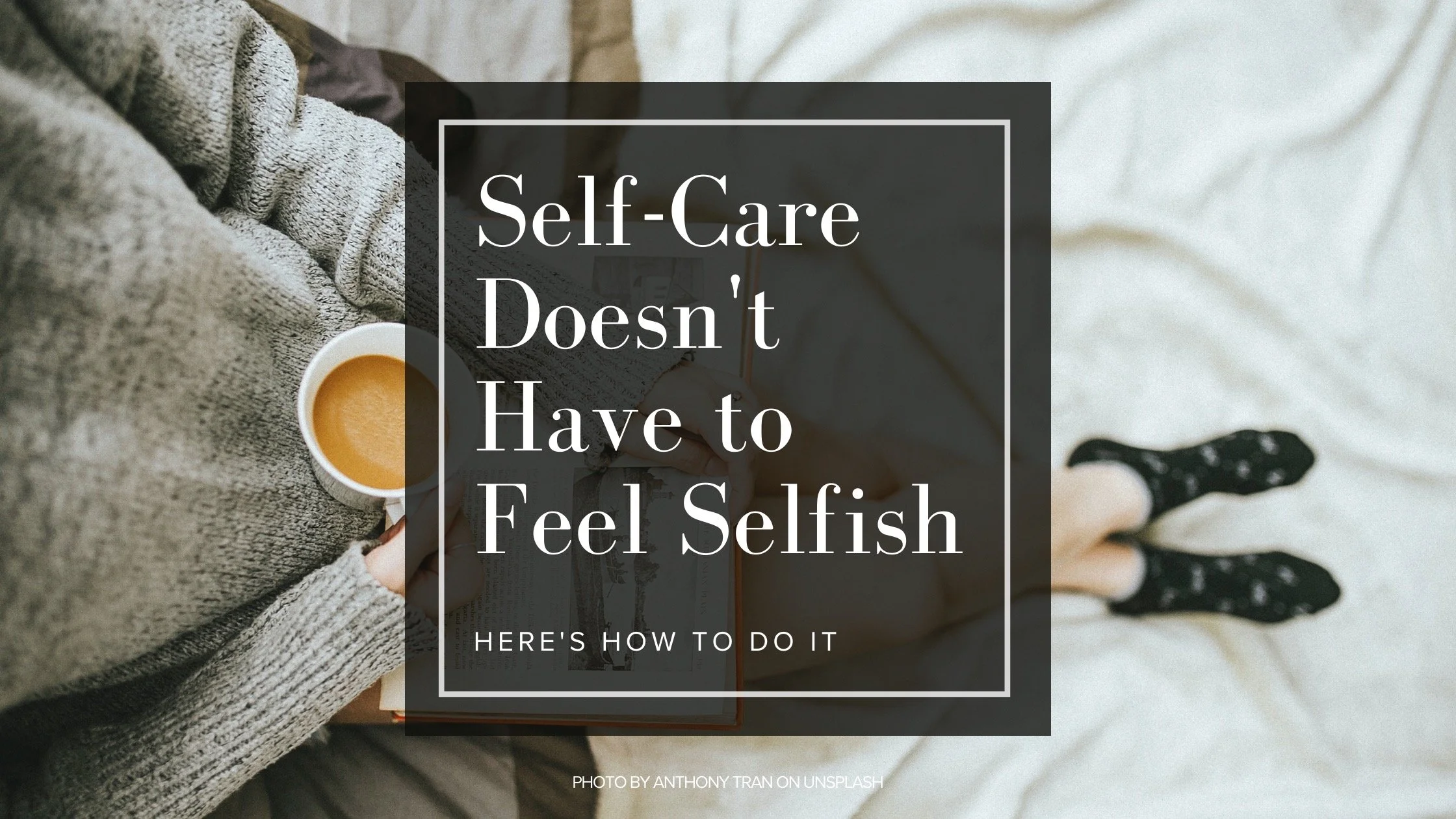 How to practice self-care without feeling selfish