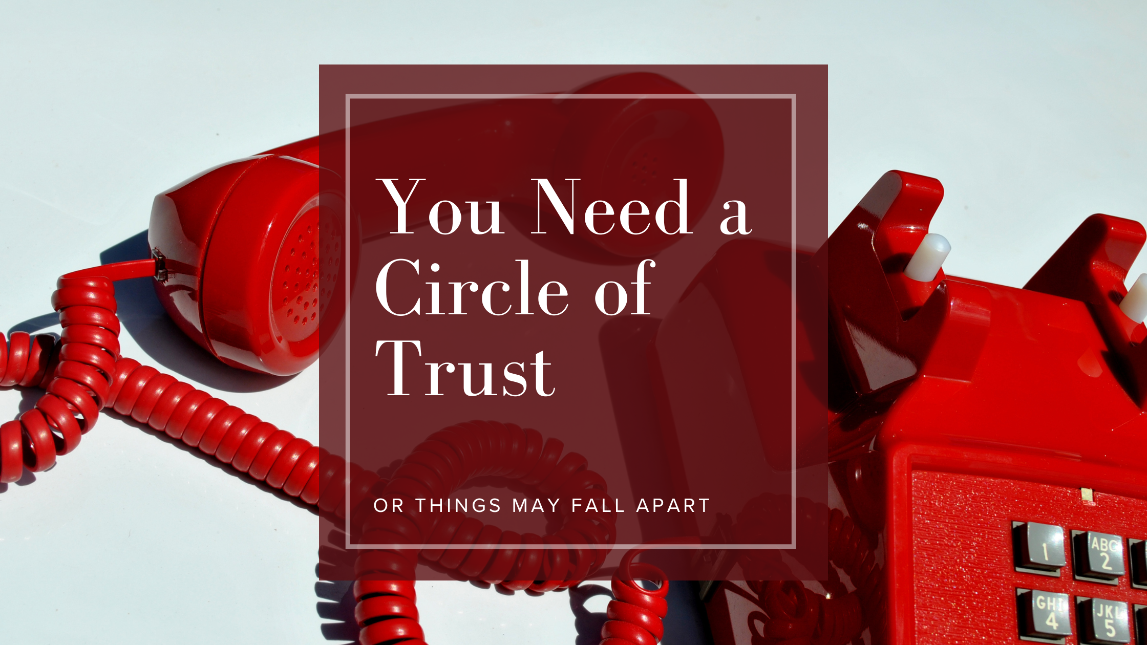 You Need a Circle of Trust - Or Things Will Fall Apart