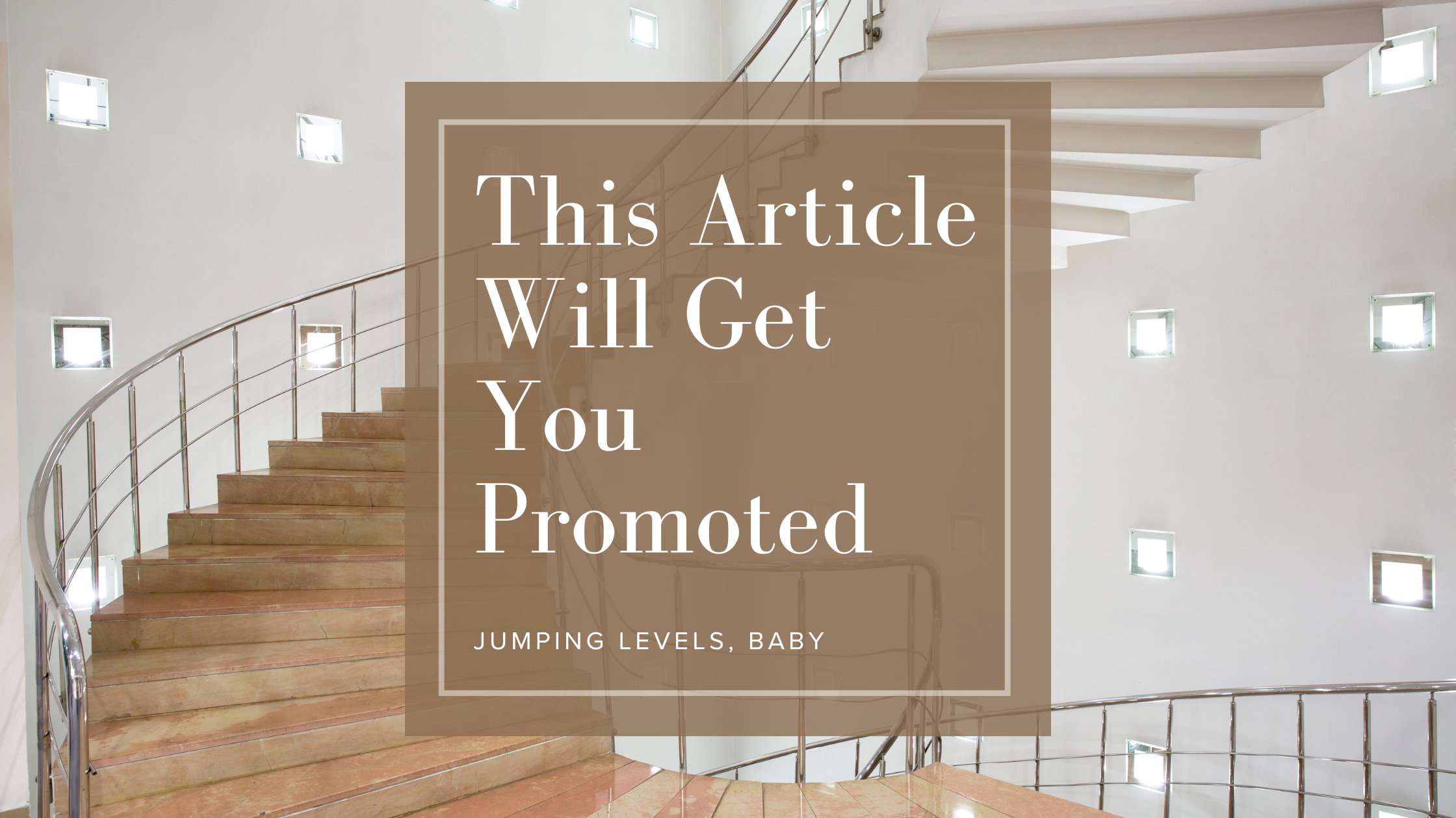 This article will get you promoted
