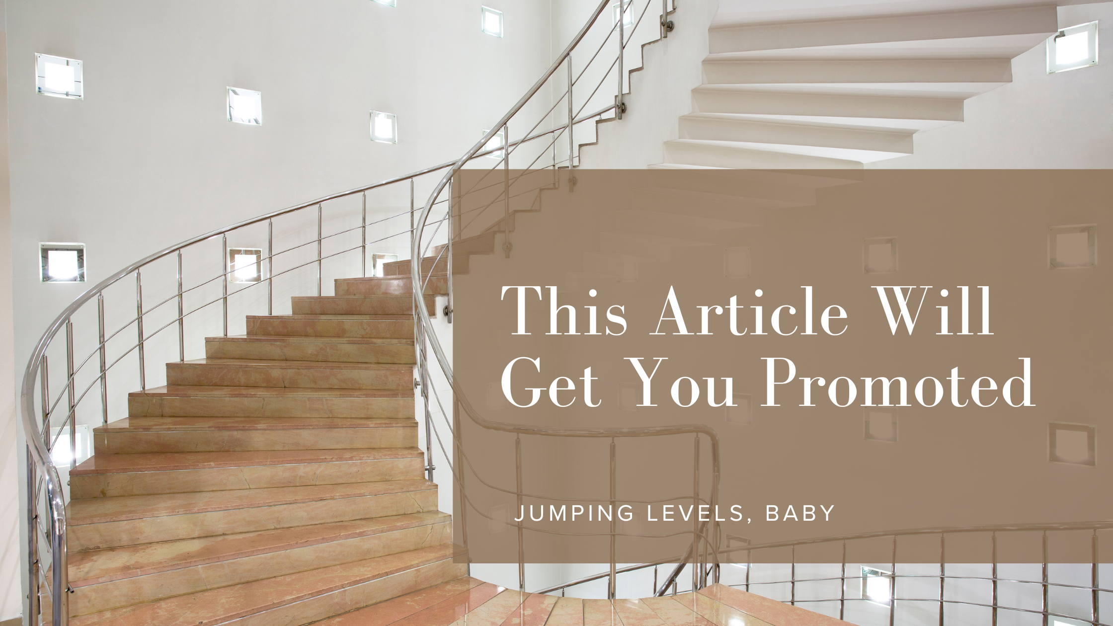 Image of stairs in a fancy building with text overlay this article will get your promoted, jumping levels baby by Rikki Goldenberg, certified career and leadership coach