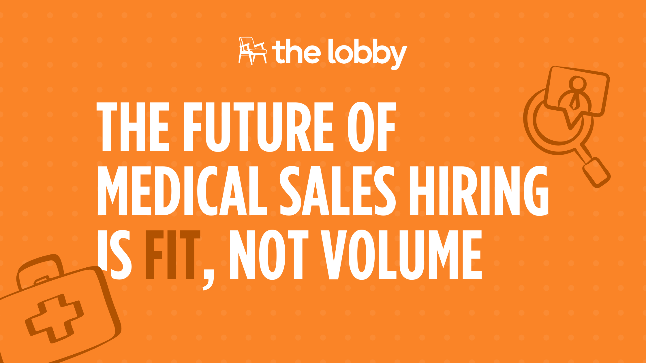 The Future of Medical Sales Hiring Is Fit, Not Volume