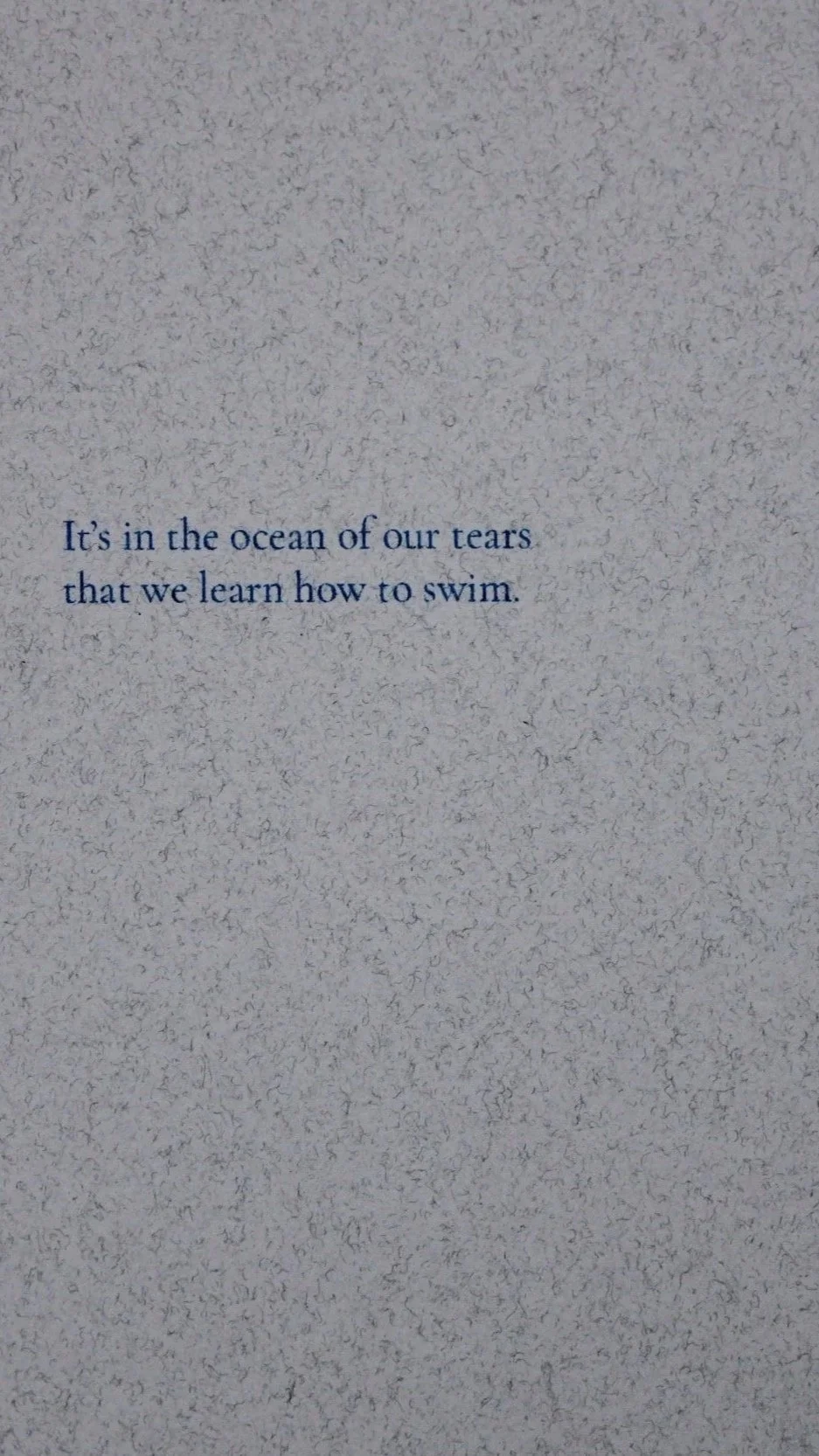 all tears are made of one substance / For our deepest sobbing to be eloquent / the ability to stay above the water //