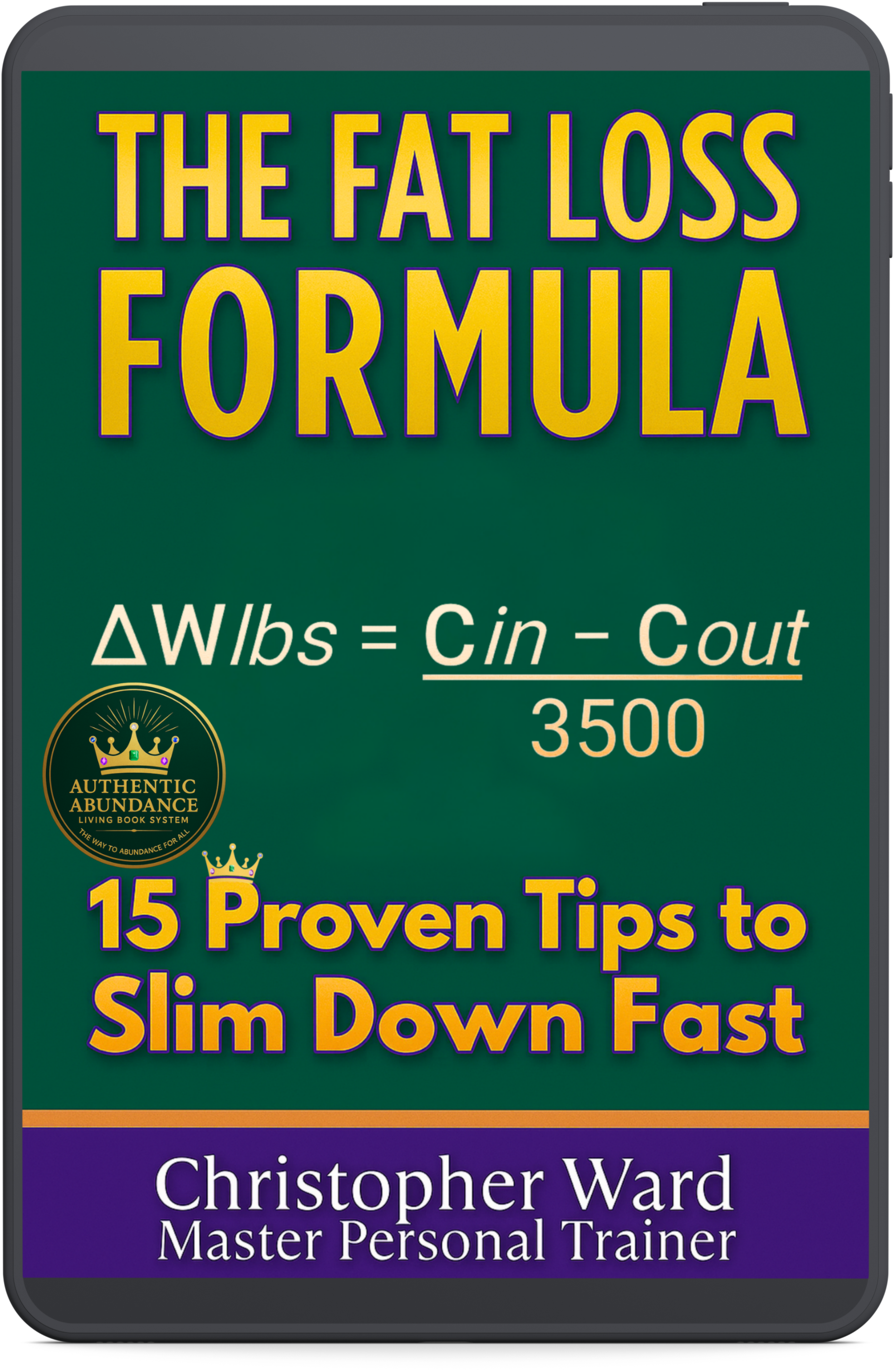 Book cover titled "The Fat Loss Formula" with a subtitle "15 Proven Tips to Slim Down Fast" by Christopher Ward, Master Personal Trainer, featuring a green background, yellow and purple text, and a gold emblem for Authentic Abundance Living Book System.