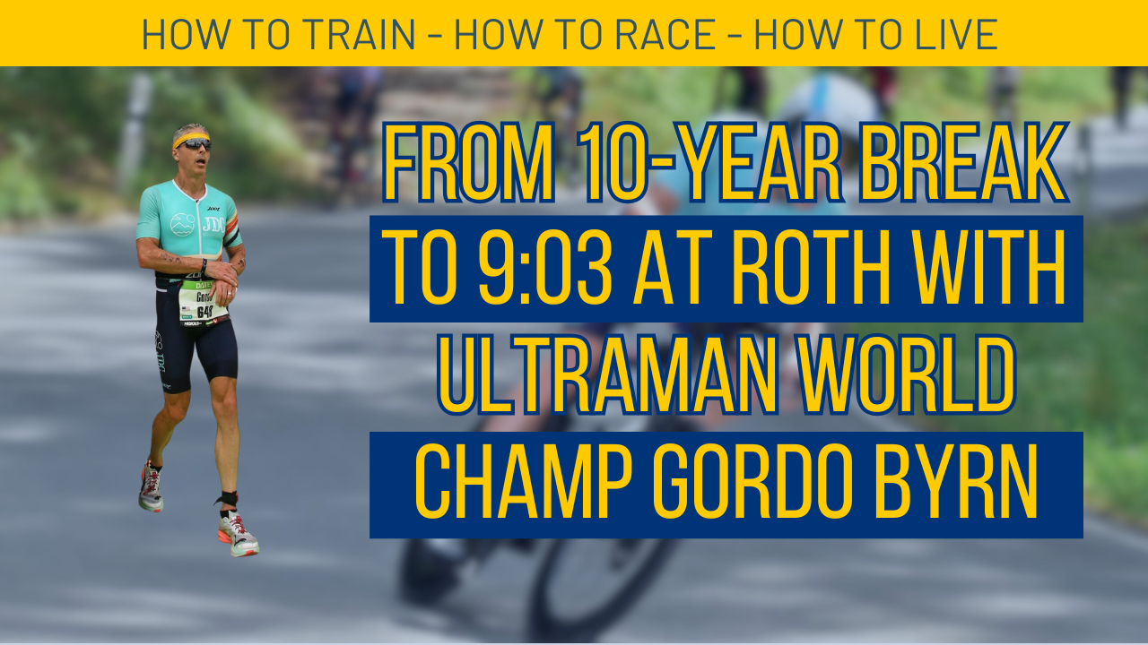 Episode 38: From a Ten-Year Break to 9:03 at Roth: Ultraman World Champion Gordo Byrn