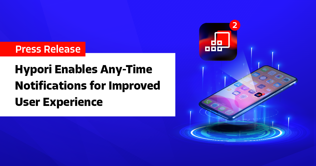 Hypori Continues Cloud-Native SaaS Transformation, Enables Any-Time Notifications for Improved User Experience 