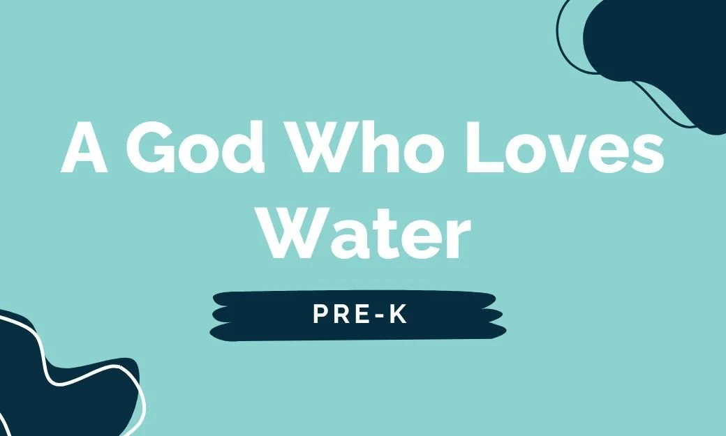 A God Who Loves Water: LARGE PROGRAM (76+ kids)