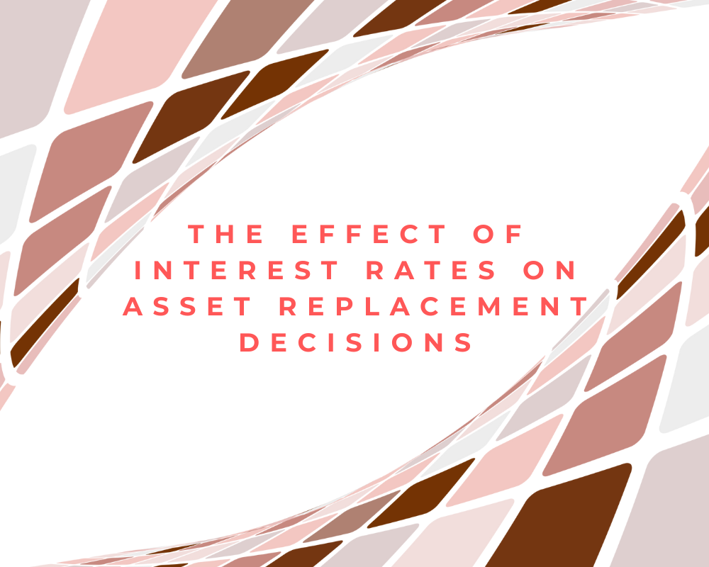The Effect of Interest Rates on Asset Replacement Decisions