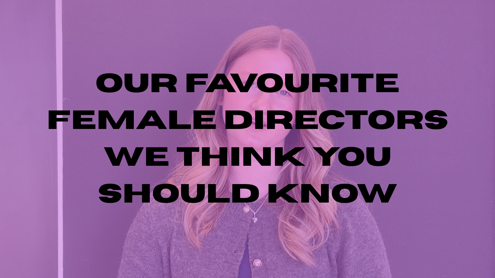 Female Directors We Think You Should Know