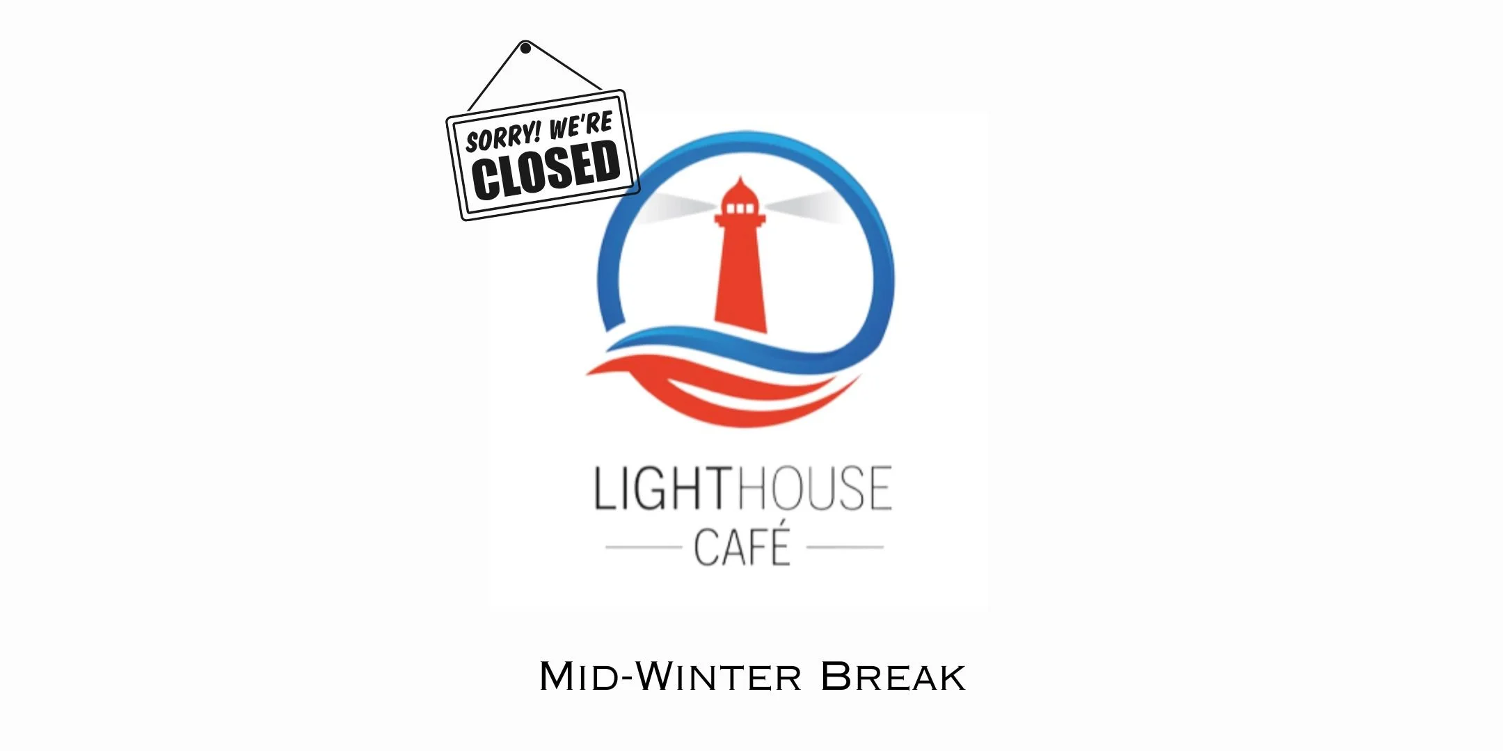 Lighthouse Cafe Closed--Mid-Winter Break