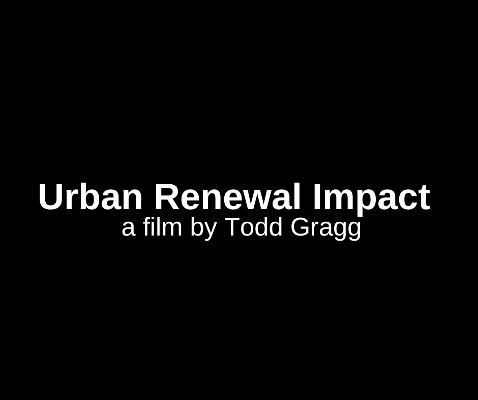 The Premiere of "Urban Renewal Impact" by Todd Gragg