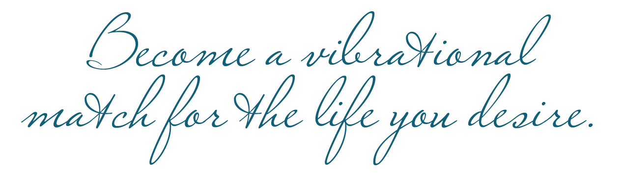 Inspirational quote in blue cursive font: 'Become a vibrational match for the life you desire.'