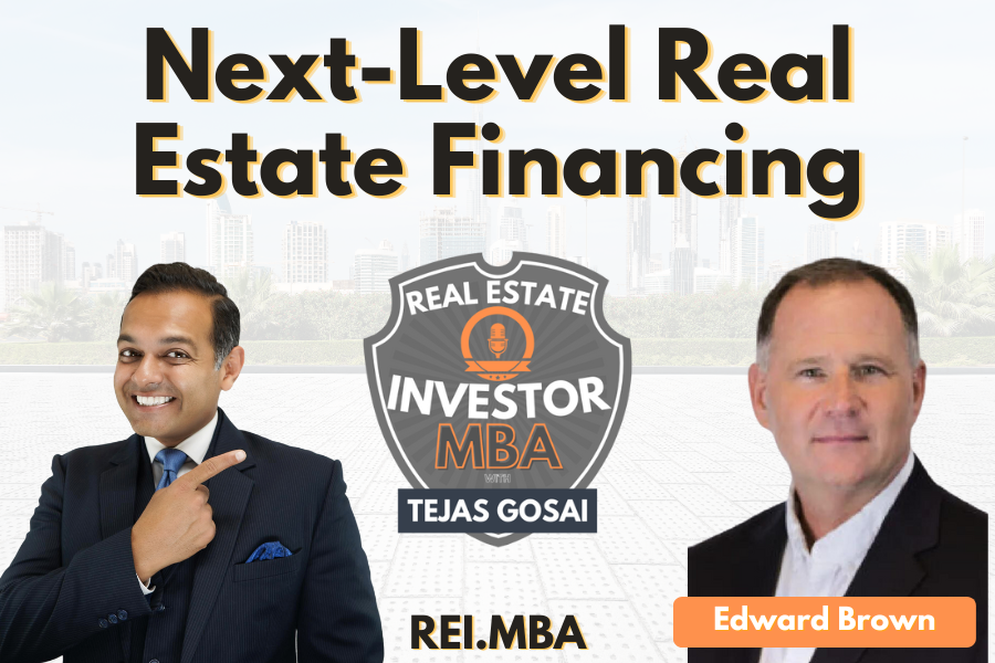EP 100: Next-Level Real Estate Financing with Edward Brown