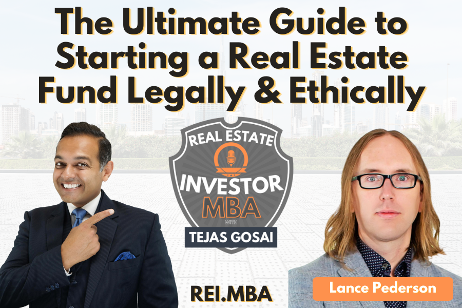 EP 114: The Ultimate Guide to Starting a Real Estate Fund Legally &amp; Ethically with Lance Pederson