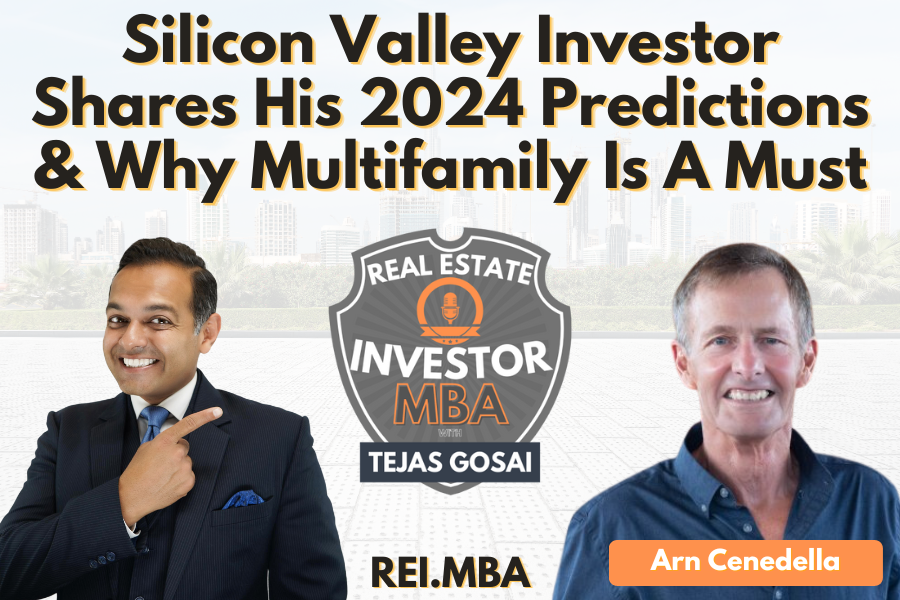 EP 118: Silicon Valley Investor Shares His 2024 Predictions &amp; Why Multifamily Is A Must with Arn Cenedella