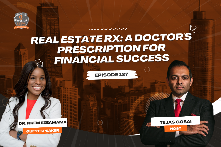 EP 127: Real Estate Rx: A Doctor's Prescription for Financial Success